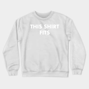 This Shirt Fits Crewneck Sweatshirt